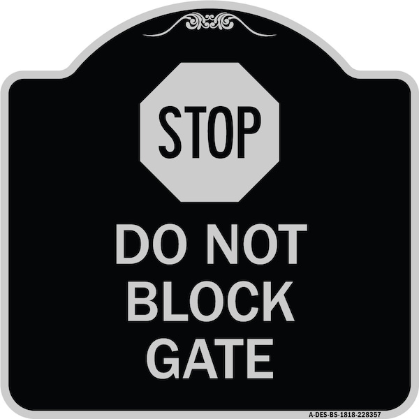 Stop Do Not Block Gate Heavy-Gauge Aluminum Architectural Sign, 18" x 18", BS-1818-22857